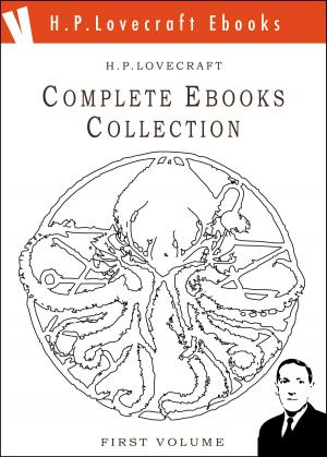 Cover of the book The Lovecraft Complete Ebooks Collection - First Volume - by Cristina Rocca, Valeria Zannoni, Daniele Gigli