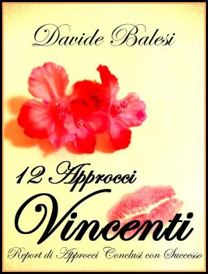 bigCover of the book 12 Approcci Vincenti - Report di Approcci Conclusi con Successo by 