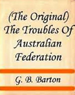 Cover of the book The Troubles Of Australian Federation by Ernest Giles