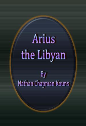Cover of the book Arius the Libyan by Willis Boyd Allen
