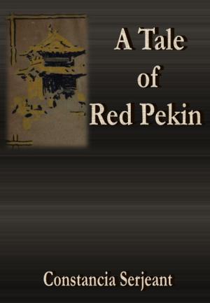 Cover of the book A Tale of Red Pekin by J. C. F. Johnson