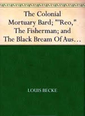 Book cover of The Colonial Mortuary Bard; "'Reo," The Fisherman; and The Black Bream Of Australia