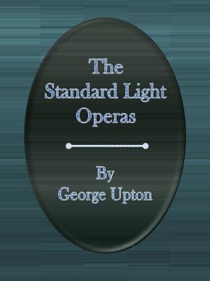 Cover of the book The Standard Light Operas by Frances Hodgson Burnett