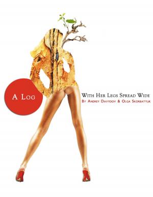 Book cover of “A Log With Her Legs Spread Wide” Chapter 1: “The Head - In The Underpants”