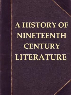 Cover of the book A History of Nineteenth-century Literature (1780-1895) by Charles Sprague Sargent, Charles Edward Faxonm, Illustrator, Mary W. Gill, Illustrator