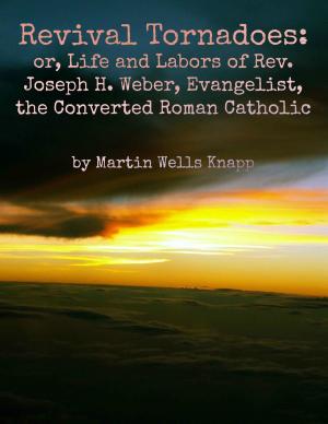 Cover of Revival Tornadoes: or, Life and Labors of Rev. Joseph H. Weber, Evangelist, the Converted Roman Catholic