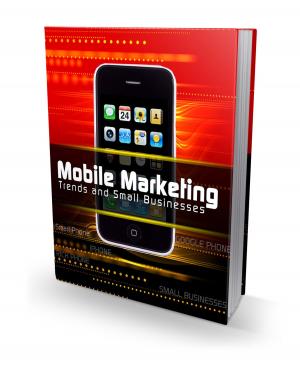 Cover of the book Mobile Marketing Trends and Small Business by Clive Jackson