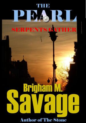 Cover of the book The Pearl, Book 3--Serpents Gather--An Epic Adventure by Brigham M. Savage