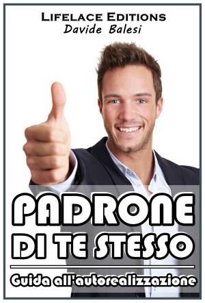 Cover of the book Padrone di te Stesso - Guida all'Autorealizzazione by Cassandra Adams