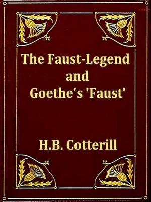 Cover of the book The Faust-Legend and Goethe's 'Faust' by George Fox, Rufus M. Jones, Editor