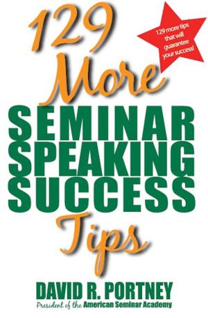 Cover of the book 129 More Seminar Speaking Success Tips by David R. Portney