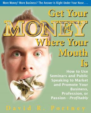 Cover of the book Get Your Money Where Your Mouth Is by J. F. (Jim) Straw