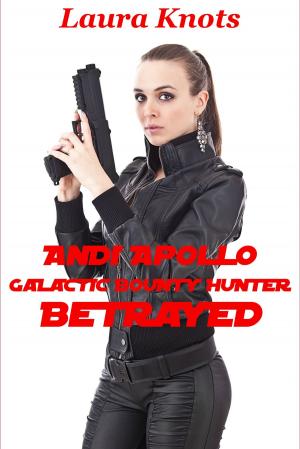 Cover of the book Andi Apollo Galactic Bounty Hunter Betrayed by Laura Knots