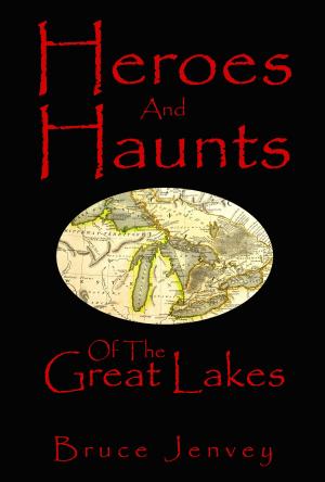 Cover of the book Heroes And Haunts Of The Great Lakes by Keir Cutler