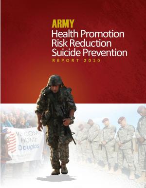 Cover of the book Army Health Promotion Risk Reduction Suicide Prevention Report – The Chiarelli Report by United States Government  US Air Force
