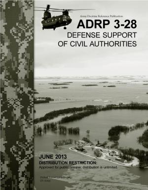 Book cover of Army Doctrine Reference Publication ADRP 3-28 Defense Support of Civil Authorities June 2013