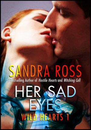 Cover of the book Wild Hearts 1 : Her Sad Eyes by Sandra Ross