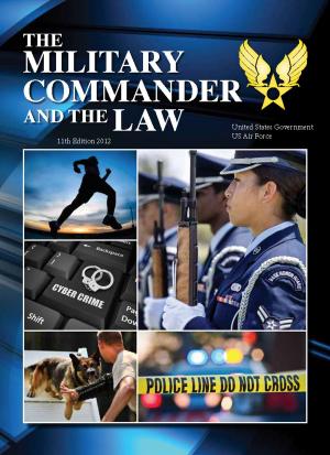 Cover of the book The Military Commander and the Law 11th Edition 2012 by United States Government  US Air Force