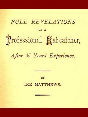 Cover of the book Full Revelations of a Professional Rat-catcher, after 25 Years’ Experience by Joseph Kossuth Dixon