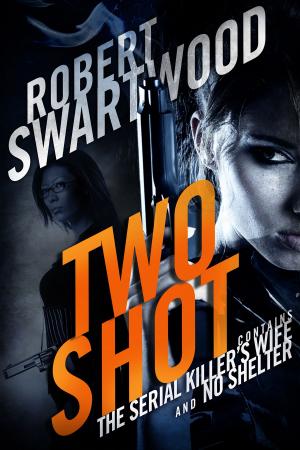 Cover of the book Two Shot: The Serial Killer's Wife and No Shelter by Robert Swartwood