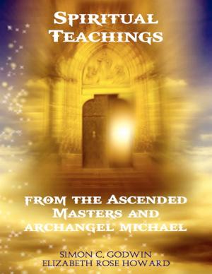 Cover of the book Spiritual Teachings from the Ascended Masters and Archangel Michael by Simon C. Godwin, Elizabeth Rose Howard, Hilarion
