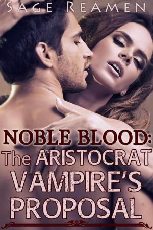 Cover of the book Noble Blood: The Aristocrat Vampire's Proposal by Sage Reamen