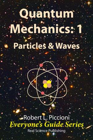 Cover of the book Quantum Mechanics 1: Particles & Waves by Robert Piccioni