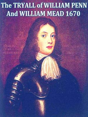 Cover of the book The Tryal of William Penn and William Mead by William Kirby, William Spence