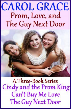 Cover of the book Prom, Love, and The Guy Next Door (Boxed Set) by Carol Grace