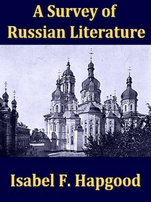 Cover of the book A Survey of Russian Literature, with Selections by Charles G. Leland, John J. Holtzapffel