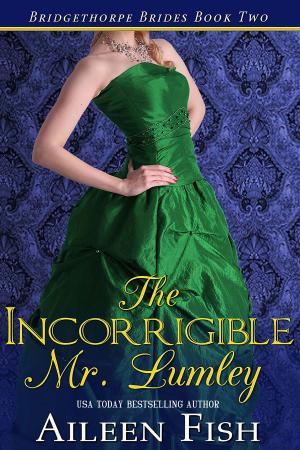 Cover of the book The Incorrigible Mr. Lumley by Aileen Fish, Madison Fish
