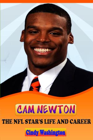 Cover of the book Cam Newton - The NFL Star´s Life and Carrer by Dan Brown