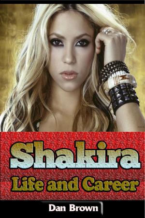Cover of the book Shakira – Life and Career by Dan Brown