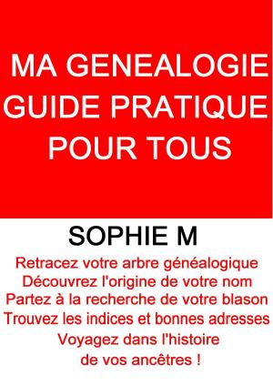 Book cover of MA GENEALOGIE, GUIDE PRATIQUE POUR TOUS