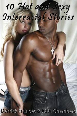 Book cover of 10 Hot and Sexy Interracial Stories Explicit XXX Erotica