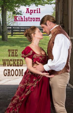 Cover of the book The Wicked Groom by April Kihlstrom