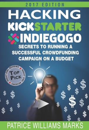 Book cover of Hacking Kickstarter, Indiegogo: How to Raise Big Bucks in 30 Days: Secrets to Running a Successful Crowdfunding Campaign on a Budget (2017 Edition) Paperback – June 14, 2013