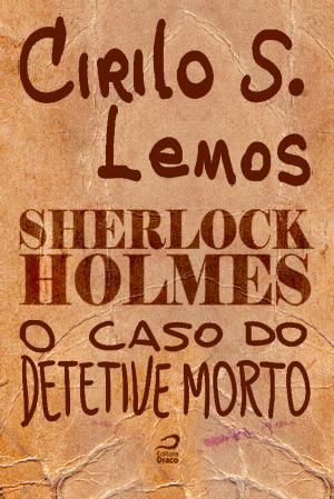 Cover of the book Sherlock Holmes - O caso do detetive morto by Luiz Felipe Vasques