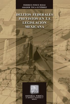 Cover of the book Delitos federales previstos en la legislación mexicana by Fernando Floresgómez González, Gustavo Carvajal Moreno
