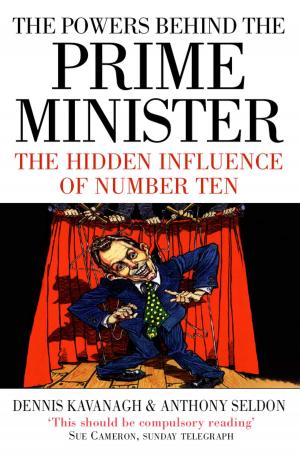 Book cover of The Powers Behind the Prime Minister: The Hidden Influence of Number Ten (Text Only)