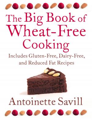 Cover of the book The Big Book of Wheat-Free Cooking: Includes Gluten-Free, Dairy-Free, and Reduced Fat Recipes by Alex Brown