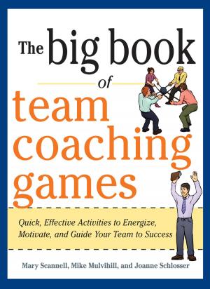 Cover of the book The Big Book of Team Coaching Games: Quick, Effective Activities to Energize, Motivate, and Guide Your Team to Success by Geoff Greenwood