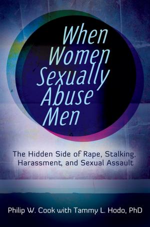 Cover of the book When Women Sexually Abuse Men: The Hidden Side of Rape, Stalking, Harassment, and Sexual Assault by Lisa Rosner