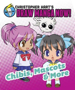 Book cover of Chibis, Mascots, and More: Christopher Hart's Draw Manga Now!