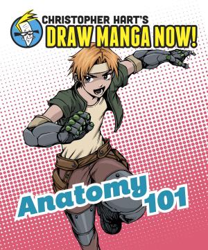 Book cover of Anatomy 101: Christopher Hart's Draw Manga Now!