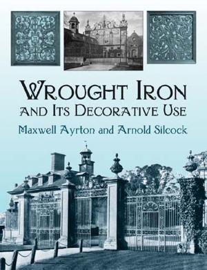 Cover of the book Wrought Iron and Its Decorative Use by William  H. Dorrance
