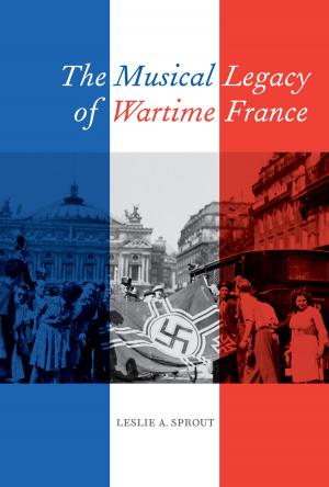 Cover of the book The Musical Legacy of Wartime France by Gerald Markowitz, David Rosner