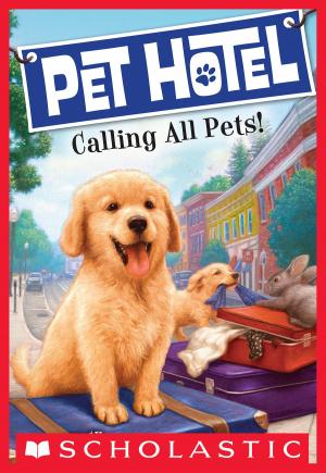 Cover of the book Pet Hotel #1: Calling All Pets! by Thea Stilton