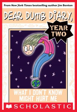 Cover of the book Dear Dumb Diary Year Two #4: What I Don't Know Won't Might Me by Jim Benton