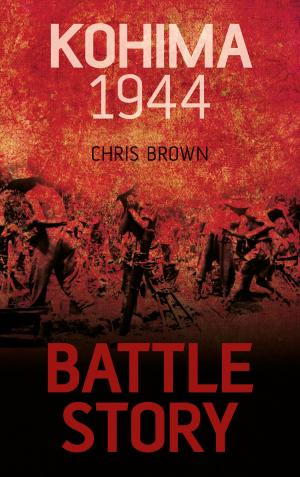 Cover of the book Battle Story: Kohima 1944 by John Wright